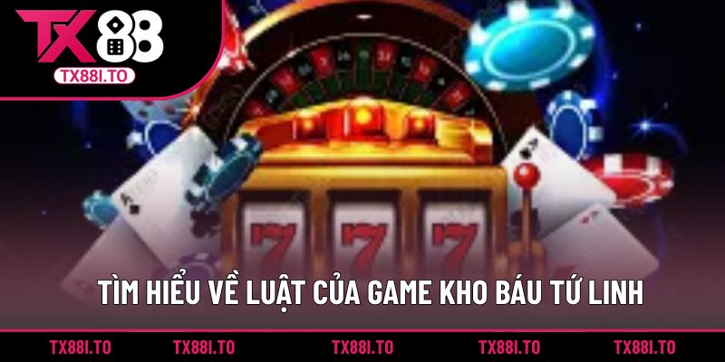 Kho Báu Tứ Linh TX88 - Trải Nghiệm Quay Hũ Thần Thoại 2 Tìm hiểu về luật của game kho báu tứ linh