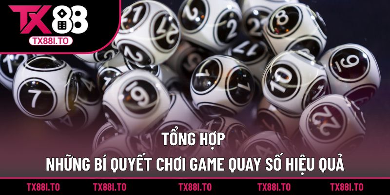 Tổng hợp những bí quyết chơi game quay số hiệu quả