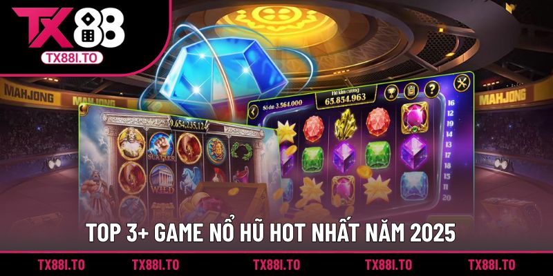 Top 3+ tựa game nổ hũ hot nhất trong thời gian vừa qua