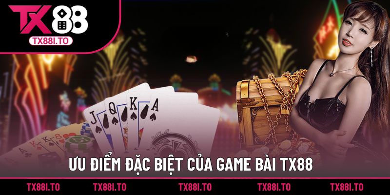 Ưu điểm đặc biệt tạo nên tiếng vang cho sảnh game bài TX88
