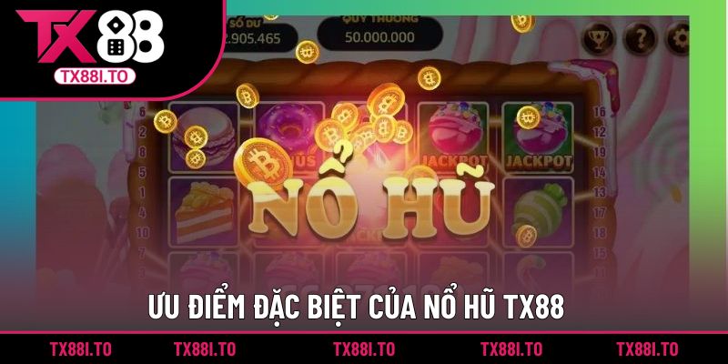 Các điểm đặc biệt trong sảnh nổ hũ TX88 ngày nay