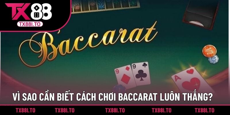Vì sao cần biết cách chơi Baccarat luôn thắng?